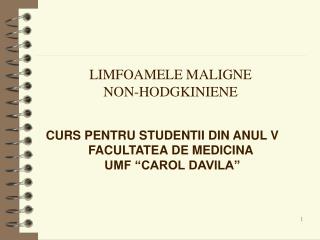 LIMFOAMELE MALIGNE NON-HODGKINIENE CURS PENTRU STUDENTII DIN ANUL V FACULTATEA DE MEDICINA