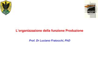 L’organizzazione della funzione Produzione Prof. Dr Luciano Fratocchi, PhD