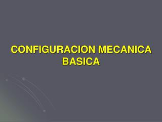 CONFIGURACION MECANICA BASICA