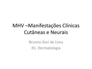 MHV –Manifestações Clínicas Cutâneas e Neurais