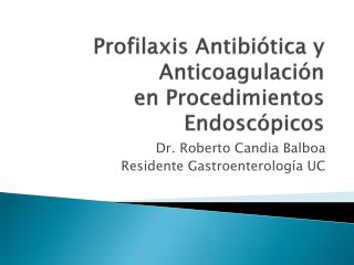 Profilaxis Antibiótica y Anticoagulación en Procedimientos Endoscópicos
