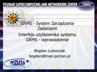 GRMS - System Zarz ą dzania Zadaniami Interfejs użytkownika systemu GRMS - wprowadzenie
