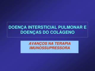 DOENÇA INTERSTICIAL PULMONAR E DOENÇAS DO COLÁGENO