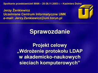 Jerzy Żenkiewicz Uczelniane Centrum Informatyczne UMK e-mail: Jerzy.Zenkiewicz@uni.torun.pl