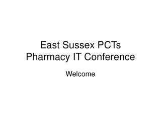 East Sussex PCTs Pharmacy IT Conference