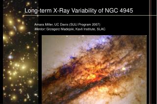 Long-term X-Ray Variability of NGC 4945 			Amara Miller, UC Davis (SULI Program 2007)