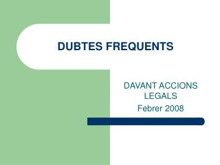 DUBTES FREQUENTS