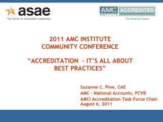 2011 AMC INSTITUTE COMMUNITY CONFERENCE “ACCREDITATION - IT’S ALL ABOUT BEST PRACTICES”