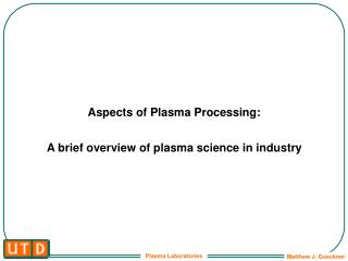 Aspects of Plasma Processing: A brief overview of plasma science in industry