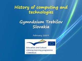 History of computing and technologies Gymnázium Trebišov Slovakia February 2009