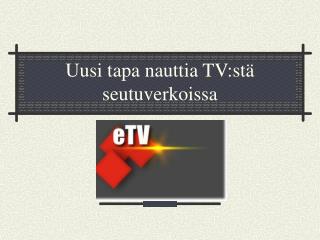Uusi tapa nauttia TV:stä seutuverkoissa