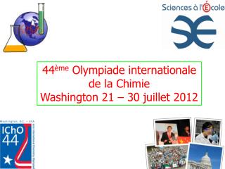 44 ème Olympiade internationale de la Chimie Washington 21 – 30 juillet 2012