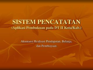 SISTEM PENCATATAN (Aplikasi Pembukuan pada DT II Kota/Kab.)