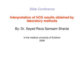 Slide Conference Interpretation of hCG results obtained by laboratory methods By: Dr. Seyed Reza Samsam Shariat