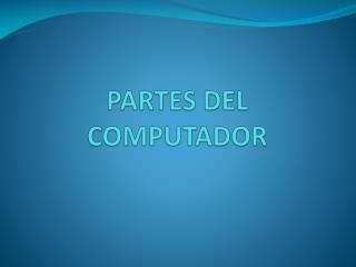 PARTES DEL COMPUTADOR