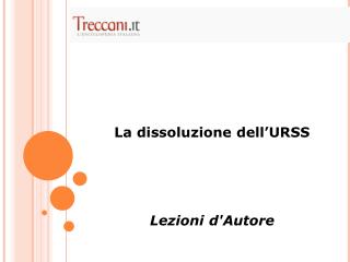 La dissoluzione dell’URSS Lezioni d'Autore