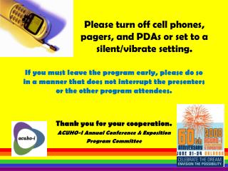 Please turn off cell phones, pagers, and PDAs or set to a silent/vibrate setting.