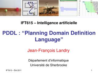 IFT615 – Intelligence artificielle PDDL : “ Planning Domain Definition Language ”
