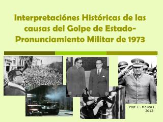 Interpretaciónes Históricas de las causas del Golpe de Estado- Pronunciamiento Militar de 1973