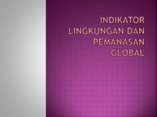 INDIKATOR LINGKUNGAN DAN PEMANASAN GLOBAL