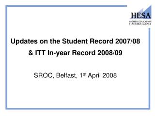 Updates on the Student Record 2007/08 &amp; ITT In-year Record 2008/09