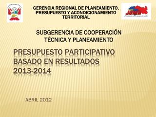 PRESUPUESTO PARTICIPATIVO BASADO EN RESULTADOS 2013-2014