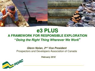 e3 PLUS A FRAMEWORK FOR RESPONSIBLE EXPLORATION “ Doing the Right Thing Wherever We Work ”