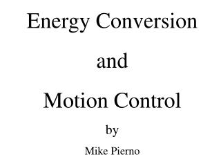 Energy Conversion and Motion Control by Mike Pierno