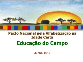 Pacto Nacional pela Alfabetização na Idade Certa Educação do Campo Junho/ 2013