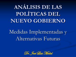 ANÁLISIS DE LAS POLÍTICAS DEL NUEVO GOBIERNO Medidas Implementadas y Alternativas Futuras