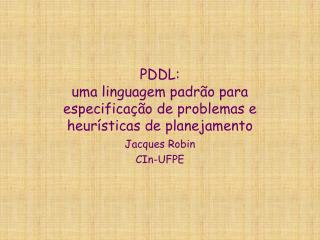 PDDL: uma linguagem padrão para especificação de problemas e heurísticas de planejamento