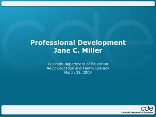 Professional Development Jane C. Miller Colorado Department of Education