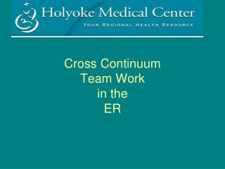 Cross Continuum Team Work in the ER