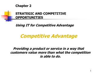 Competitive Advantage Providing a product or service in a way that customers value more than what the competition is abl