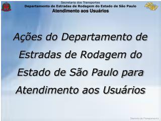 Ações do Departamento de Estradas de Rodagem do Estado de São Paulo para Atendimento aos Usuários