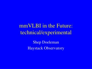 mmVLBI in the Future: technical/experimental