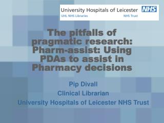 The pitfalls of pragmatic research: Pharm-assist: Using PDAs to assist in Pharmacy decisions