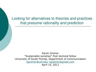 Looking for alternatives to theories and practices that presume rationality and prediction