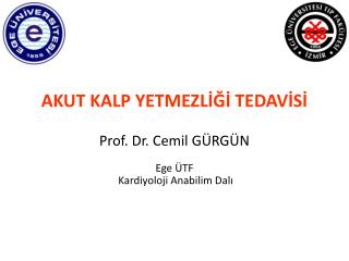 AKUT KALP YETMEZLİĞİ TEDAVİSİ Prof. Dr. Cemil GÜRGÜN Ege ÜTF Kardiyoloji Anabilim Dalı