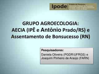 GRUPO AGROECOLOGIA: AECIA (IPÊ e Antônio Prado/RS) e Assentamento de Bonsucesso (RN)