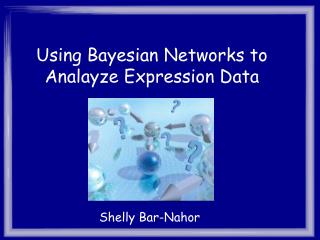 Using Bayesian Networks to Analayze Expression Data