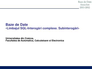 Baze de Date - Limbajul SQL-Intero gări complexe. Subinterog ă ri- Universitatea din Craiova,