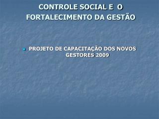 CONTROLE SOCIAL E O FORTALECIMENTO DA GESTÃO