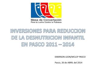 INVERSIONES PARA REDUCCION DE LA DESNUTRICION INFANTIL EN PASCO 2011 – 2014