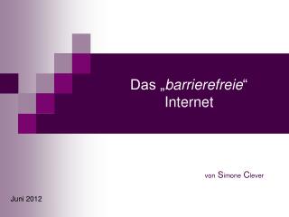 Das „ barrierefreie “ Internet