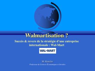 Walmartisation ? Succès &amp; revers de la stratégie d’une entreprise internationale : Wal-Mart