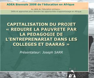 ADEA Biennale 2008 de l’éducation en Afrique Au delà de l’éducation primaire :