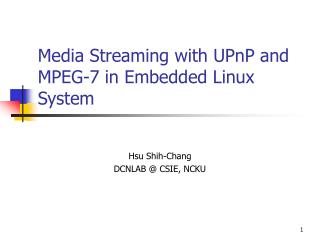 Media Streaming with UPnP and MPEG-7 in Embedded Linux System