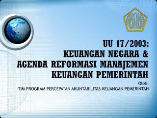 UU 17/2003: KEUANGAN NEGARA &amp; AGENDA REFORMASI MANAJEMEN KEUANGAN PEMERINTAH