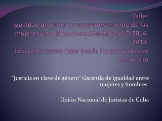 “Justicia en clave de género” Garantía de igualdad entre mujeres y hombres.